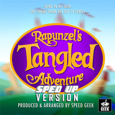 Wind In My Hair (From "Rapunzel's Tangled Adventure") (Sped-Up Version)