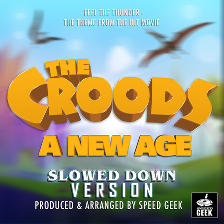 Feel The Thunder (From "The Croods: A New Age") (Slowed Down Version)