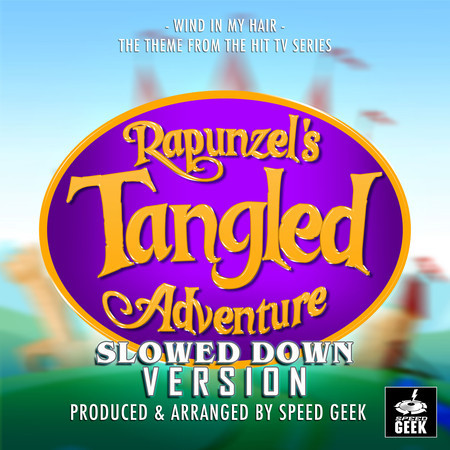 Wind In My Hair (From "Rapunzel's Tangled Adventure") (Slowed Down Version)