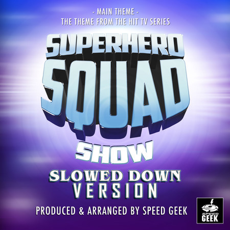 The Superhero Squad Show Main Theme (From "The Superhero Squad Show") (Slowed Down Version)