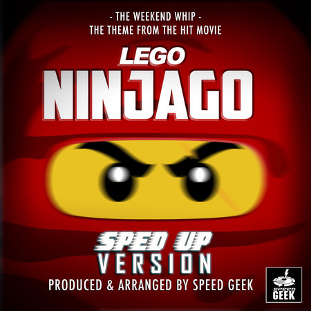 The Weekend Whip (From "Lego Ninjago") (Sped-Up Version)