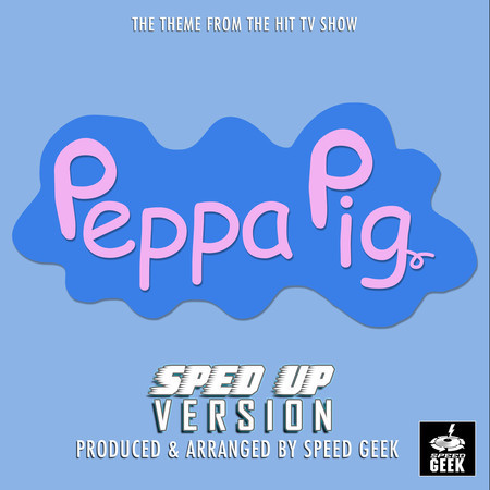 Peppa Pig Main Theme (From "Peppa Pig") (Sped-Up Version)