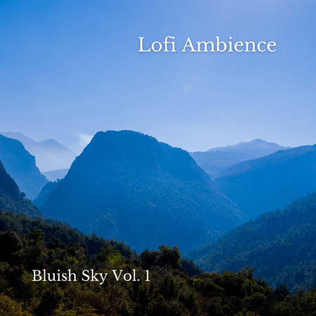 Lofi Ambience: Bluish Sky Vol. 1