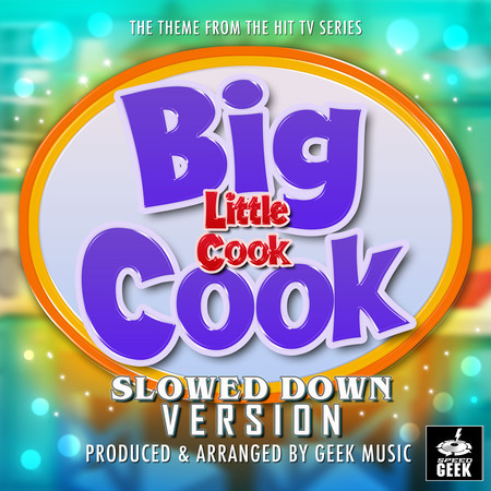 Big Cook Little Cook Main Theme (From "Big Cook Little Cook") (Slowed Down Version)