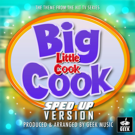 Big Cook Little Cook Main Theme (From "Big Cook Little Cook") (Sped-Up Version)