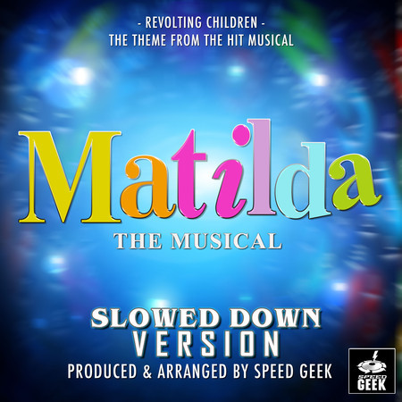 Revolting Children (From "Matilda The Musical") (Slowed Down Version)