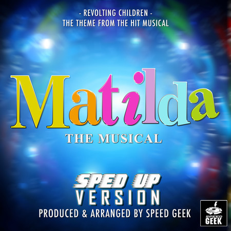 Revolting Children (From "Matilda The Musical") (Sped-Up Version)