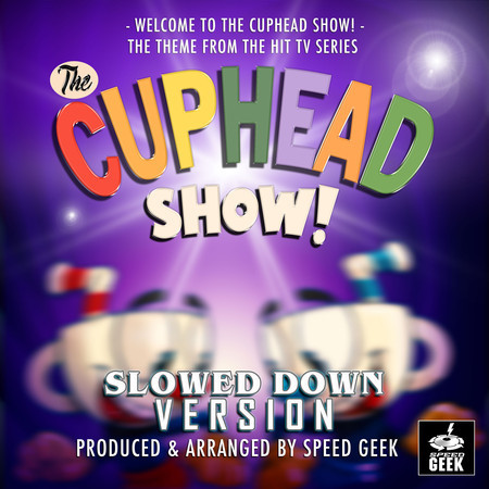 Welcome To The Cuphead Show (From "The Cuphead Show") (Slowed Down Version)