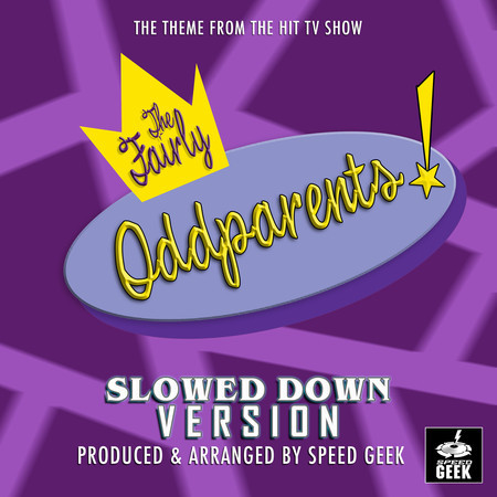 The Fairly Oddparents Main Theme (From "The Fairy Oddparents") (Slowed Down Version)