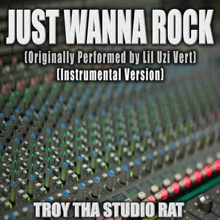 Just Wanna Rock (Originally Performed by Lil Uzi Vert) (Instrumental Version)