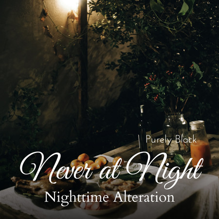 Never at Night - Nighttime Alteration