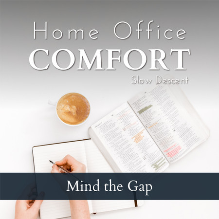 Home Office Comfort - Mind the Gap