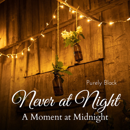 Never at Night - A Moment at Midnight