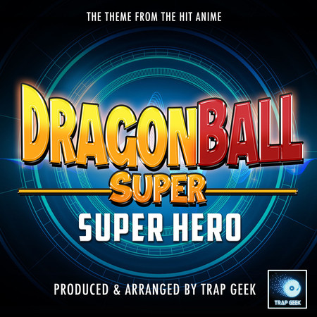 Dragon Ball Super: Super Hero Main Theme (From "Dragon Ball Super: Super Hero") (Trap Version)