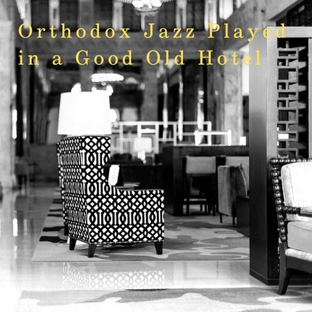 Orthodox Jazz Played in a Good Old Hotel