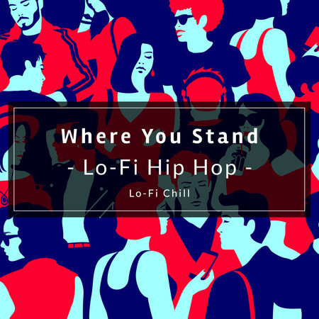 Where You Stand- Lo-Fi Hip Hop -