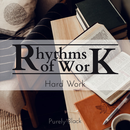 Rhythms of Work - Hard Work