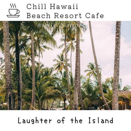 Chill Hawaii:Beach Resort Cafe - Laughter of the Island