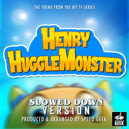 Henry Hugglemonster Main Theme (From "Henry Hugglemonster") (Slowed Down Version)