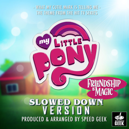 What My Cutie Mark Is Telling (From "My Little Pony: Friendship Is Magic") (Slowed Down Version)