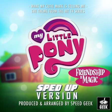 What My Cutie Mark Is Telling (From "My Little Pony: Friendship Is Magic") (Sped-Up Version)