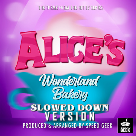 Alice's Wonderland Bakery Main Theme (From "Alice's Wonderland Bakery") (Slowed Down Version)