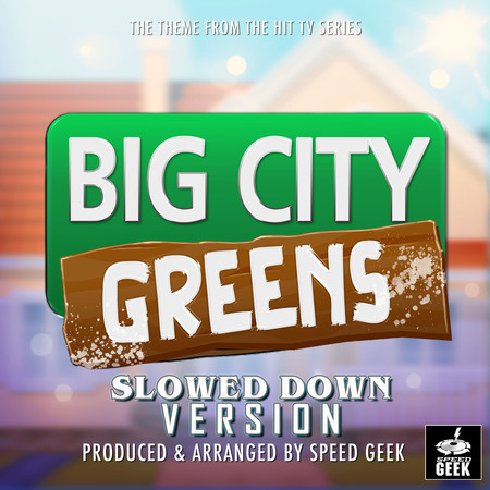 Big City Greens Main Theme (From "Big City Greens") (Slowed Down Version)