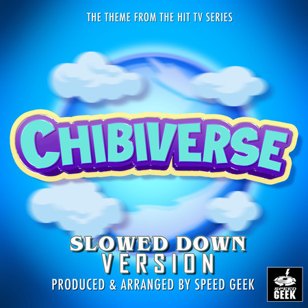 Chibiverse Main Theme (From "Chibiverse") (Slowed Down Version)