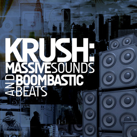 Krush: Massive Sounds & Boombastic Beats