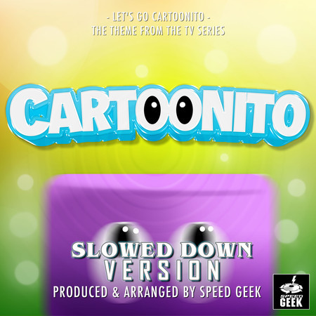 Let's Go Cartoonito (From "Cartoonito") (Slowed Down Version)