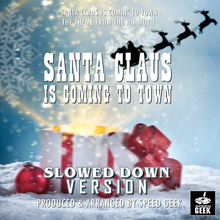 Santa Claus Is Comin' To Town (From "Santa Claus Is Comin' To Town") (Slowed Down Version)