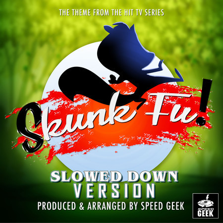 Skunk Fu! Main Theme (From "Skunk Fu!") (Slowed Down Version)
