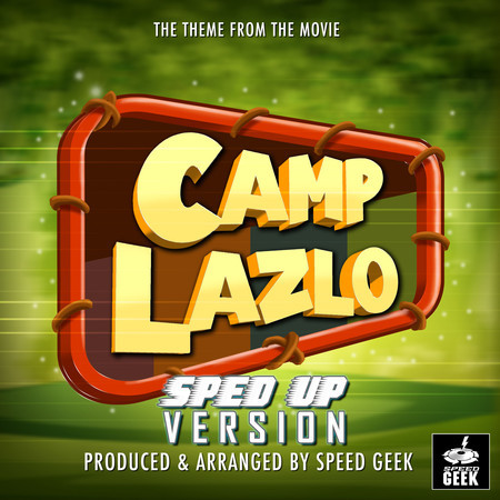 Camp Lazlo Main Theme (From "Camp Lazlo") (Sped-Up Version)