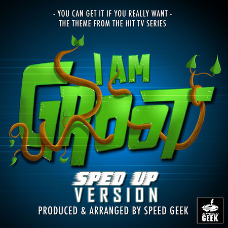You Can Get It If You Really Want (From "I Am Groot") (Sped-Up Version)