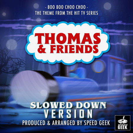 Boo Boo Choo Choo (From "Thomas & Friends") (Slowed Down Version)