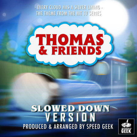 Every Cloud Has A Silver Lining (From "Thomas & Friends") (Slowed Down Version)