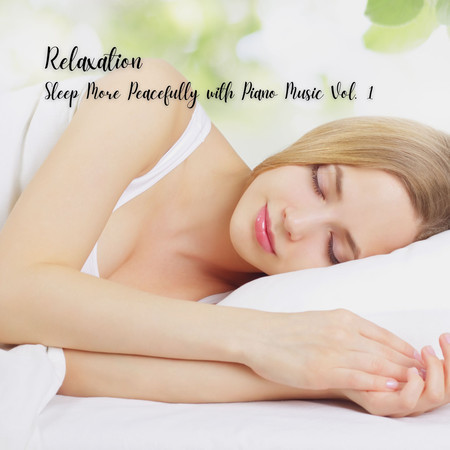 Relaxation: Sleep More Peacefully with Piano Music Vol. 1