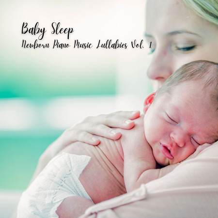 Baby Sleep: Newborn Piano Music Lullabies Vol. 1