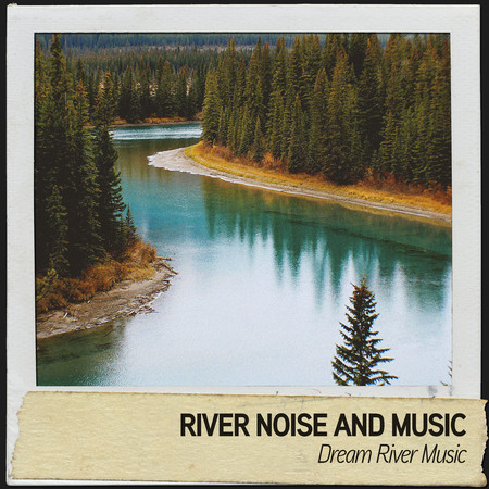 River Noise and Music: Dream River Music