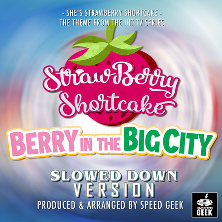 She's Strawberry Shortcake (From "Strawberry Shortcake: Berry In The City") (Slowed Down Version)