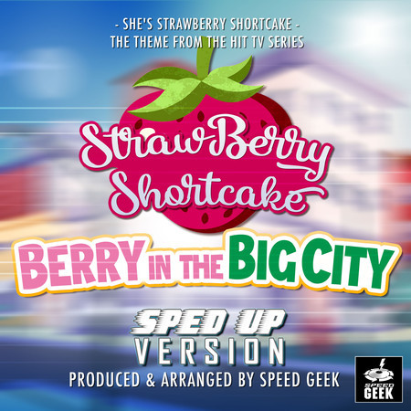 She's Strawberry Shortcake (From "Strawberry Shortcake: Berry In The City") (Sped-Up Version)