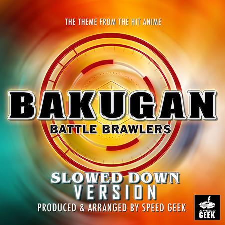 Bakugan Battle Brawlers Main Theme (From ''Bakugan Battle Brawlers'') (Slowed Down)