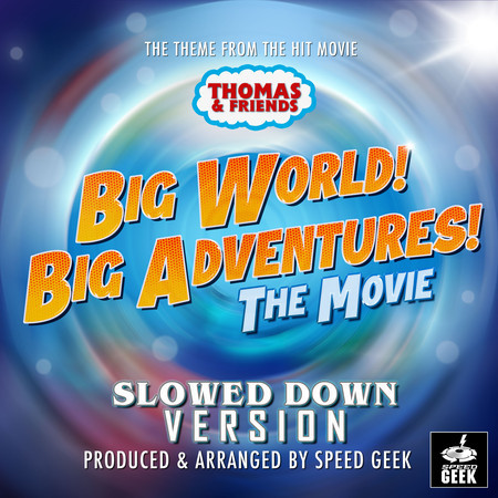 Big World! Big Adventures! Main Theme (From ''Thomas & Friends'') (Slowed Down)