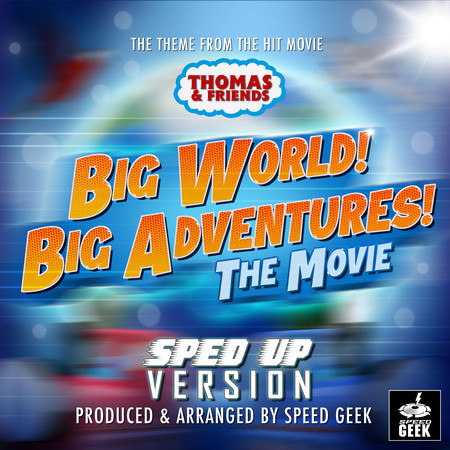 Big World! Big Adventures! Main Theme (From ''Thomas & Friends'') (Sped Up)
