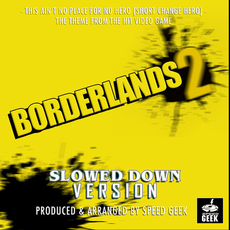 This Ain't No Place For No Hero (Short Change Hero) [From "Borderlands 2"] (Slowed Down Version)