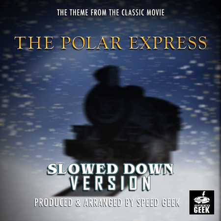 The Polar Express Main Theme (From "The Polar Express") (Slowed Down Version)