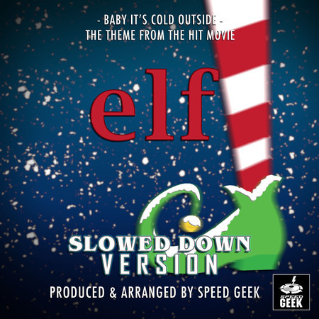 Baby It's Cold Outside (From "Elf") (Slowed Down Version)