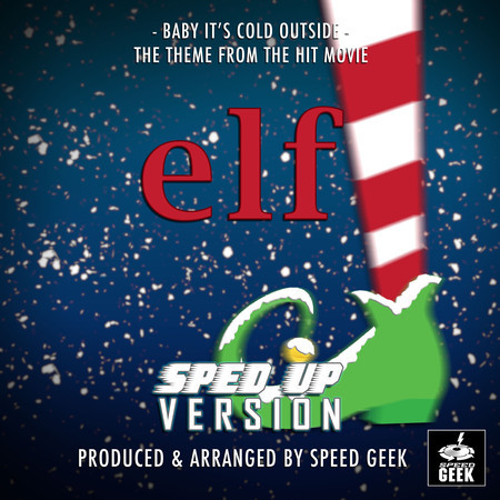 Baby, It's Cold Outside (From "Elf") (Sped-Up Version)