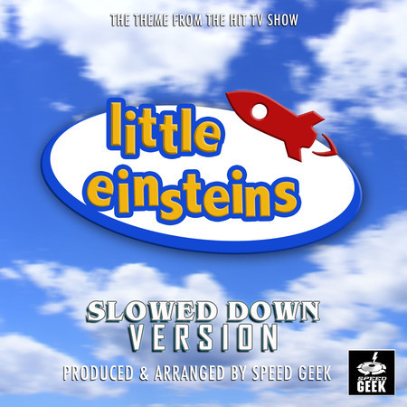 Little Einsteins Main Theme (From "Little Einsteins") (Slowed Down Version)