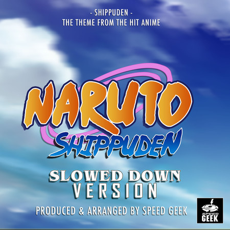 Shippuden (From "Naruto Shippuden") (Slowed Down Version)